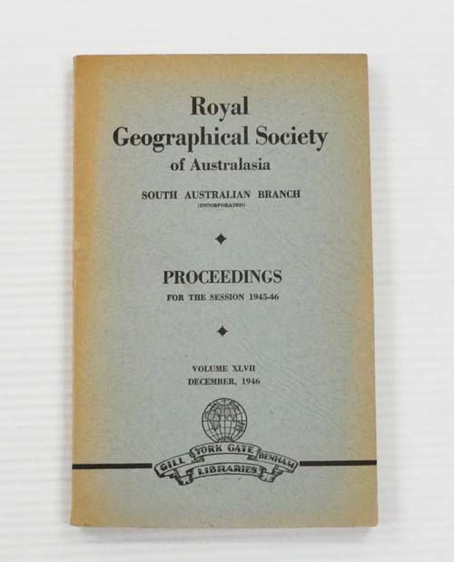 Image for Royal Geographical Society of Australasia South Australian Branch Proceedings for the Session 1945-46 Volume XLVII December 1946 Royal Geographical Society of Australasia South Australian Branch Proceedings for the Session 1945-46 Volume XLVII December 1946