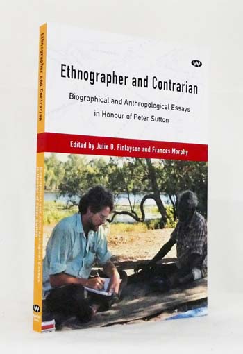 Ethnographer and Contrarian. Biographical and Anthropological Essays in Honour of Peter Sutton