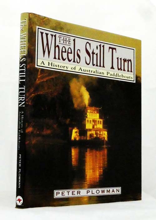Image for The Wheels Still Turn A History of Australian Paddleboats The Wheels Still Turn A History of Australian Paddleboats