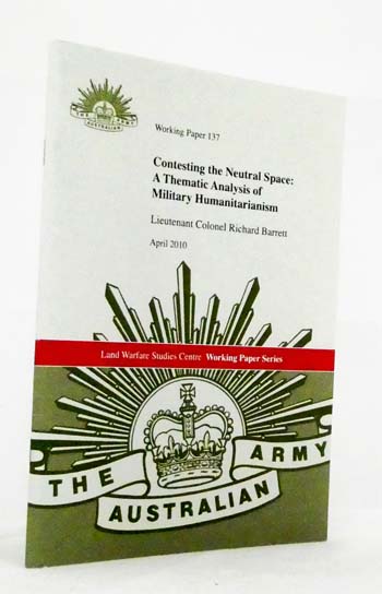 Contesting the Neutral Space: A Thematic Analysis of Military Humanitarianism [Land Warfare Studies Centre Working Paper No 137]