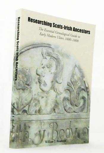 Researching Scots-Irish Ancestors. The essential genealogical guide to early modern Ulster, 1600-1800