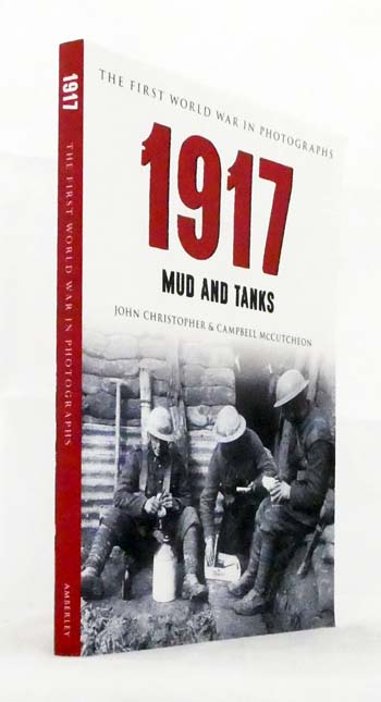Image for The First World War in Photographs. 1917 Mud and Tanks The First World War in Photographs. 1917 Mud and Tanks