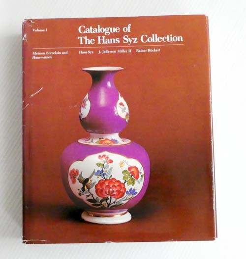 Image for Catalogue of The Hans Syz Collection Volume I: Meissen Porcelain and Hausmalerei Catalogue of The Hans Syz Collection Volume I: Meissen Porcelain and Hausmalerei