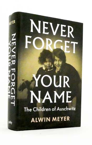 Image for Never Forget Your Name. The Children of Auschwitz Never Forget Your Name. The Children of Auschwitz