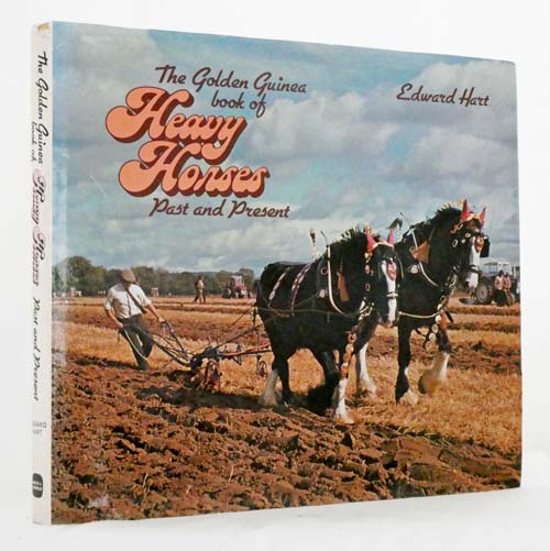 The Golden Guinea Book of Heavy Horses. Past and Present
