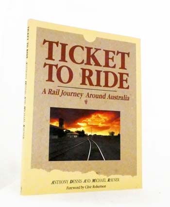 Image for Ticket to Ride. A Rail Journey Around Australia Ticket to Ride. A Rail Journey Around Australia