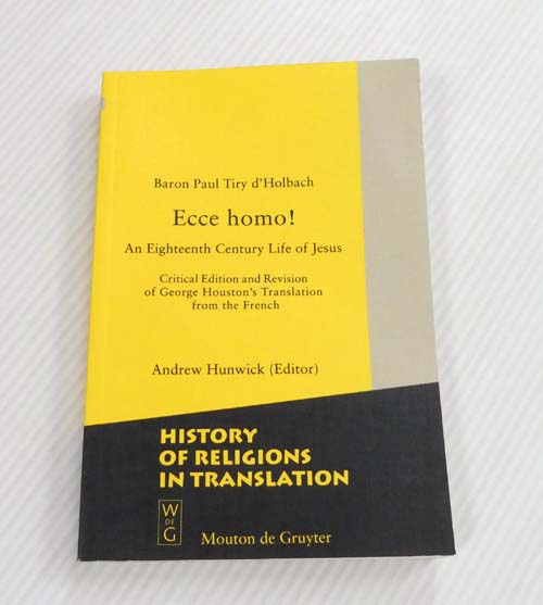 Ecco Homo! An Eighteenth Century Life of Jesus. Critical Editon and Revision of George Houston;s Translation from the French (inscribed by Editor