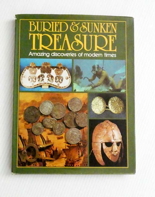 Buried and Sunken Treasure. Amazing discoveries of modern times