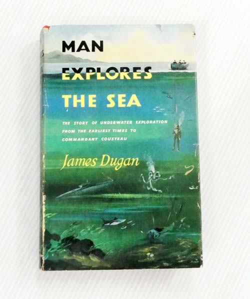 Man Explores the Sea: The story of underwater exploration from the earliest times to Commandant Cousteau