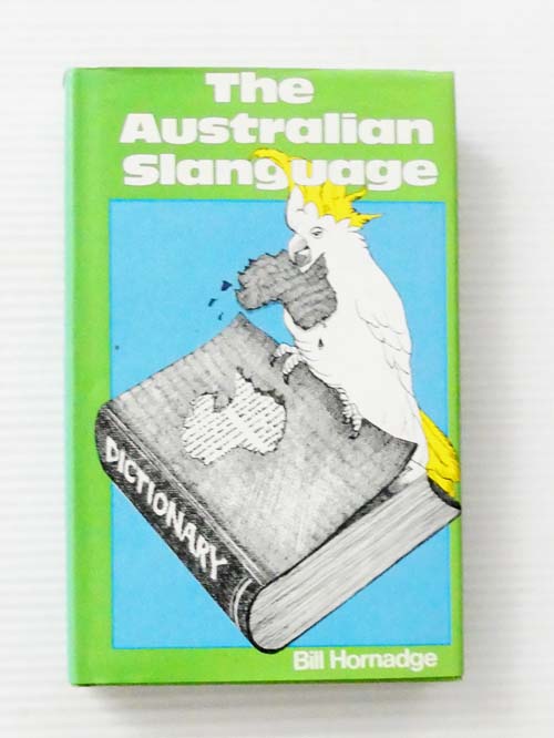 The Australian Slanguage : A Look at What We Say and How We Say It
