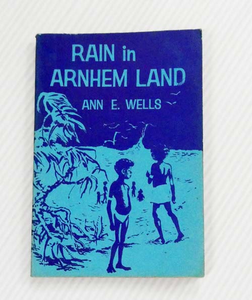 Rain in Arnhem Land. Further adventures of three aboriginal children on the far north coast of Australia, and some of the stories of their people