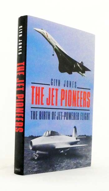 Image for The Jet Pioneers. The Birth of Jet-Powered Flight The Jet Pioneers. The Birth of Jet-Powered Flight