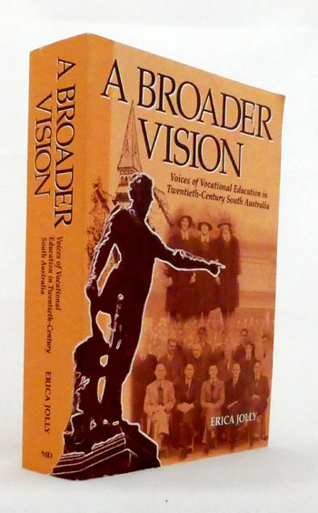 Image for A Broader Vision: Voices of Vocational Education in Twentieth-Century South Australia A Broader Vision: Voices of Vocational Education in Twentieth-Century South Australia