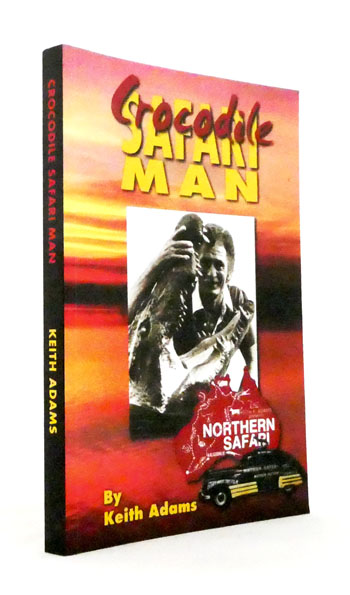 Crocodile Safari Man. My Tasmanian Childhood in the Great Depression & 50 years of Adventure Safaris in Australia and Overseas 1926-2003