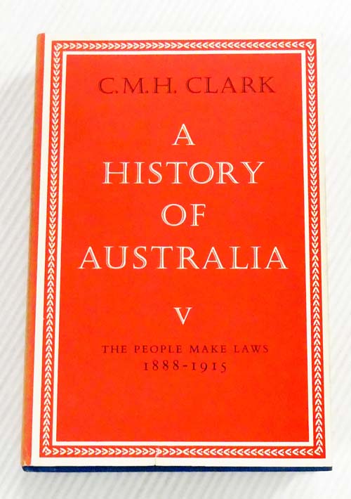 Image for A History of Australia Volume V : The People Make the Laws 1888-1915 A History of Australia Volume V : The People Make the Laws 1888-1915