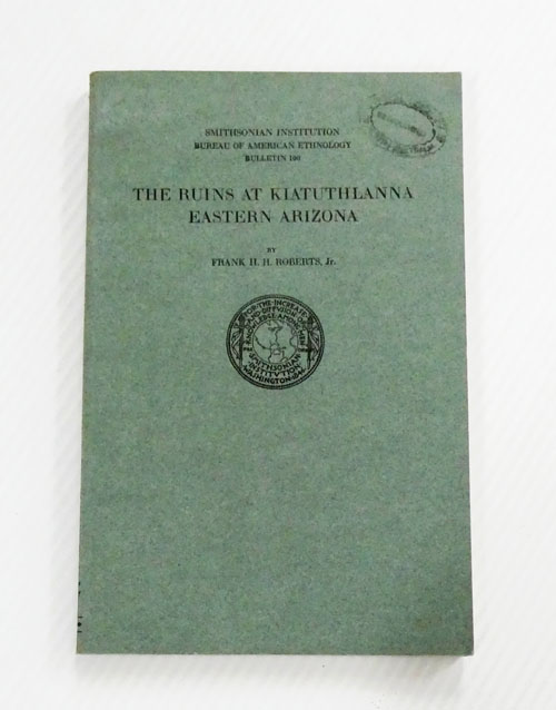 Image for The Ruins at Kiatuthlanna Eastern Arizona. Smithsonian Institution Bureau of American Ethnology Bulletin No. 100 The Ruins at Kiatuthlanna Eastern Arizona. Smithsonian Institution Bureau of American Ethnology Bulletin No. 100