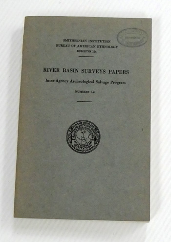 River Basin Surveys Papers, Inter-Agency Archeological Salvage Program: Numbers 15--20 Smithsonian Institution Bureau of American Ethnology Bulletin 176