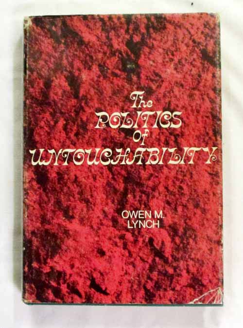 The Politics of Untouchability Social Mobility and Social Change in a City of India (inscribed by author)