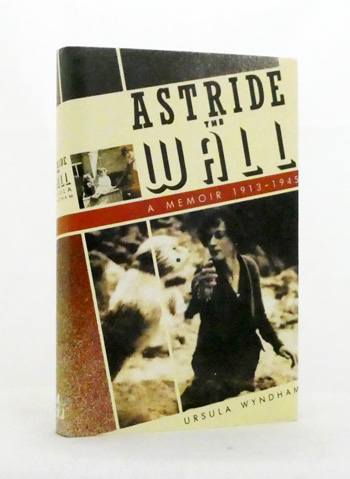Astride the Wall A Memoir 1913-1945