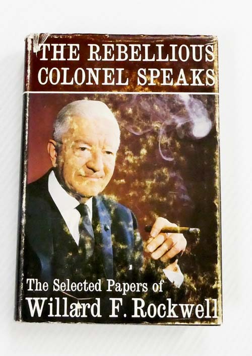 The Rebellious Colonel Speaks The Selected Papers of Willard F. Rockwell
