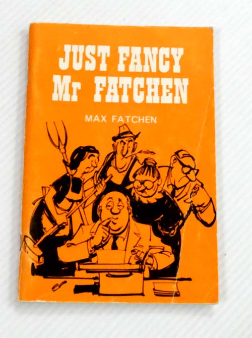 Just Fancy, Mr Fatchen! A Collection of Verse, Prose, and Fate's Cruel Blows (signed by author)