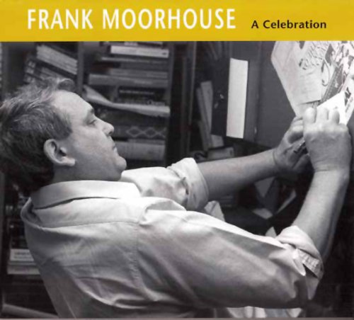 Frank Moorhouse: A Celebration. Compiled by Friends of the National Library, Inc., with Essays by Bruce Bennett and Catharine Lumby