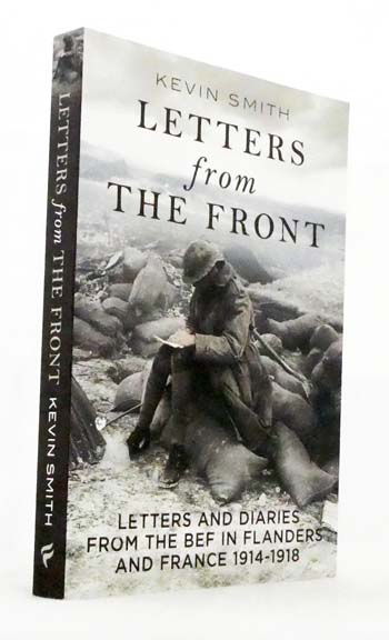 Letters from the Front. Letters and Diaries from the BEF in Flanders and France 1914-1918