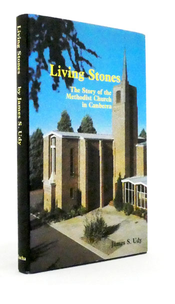 Living Stones. The story of the Methodist Church in Canberra