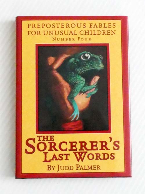 The Sorcerer's Last Words : Preposterous Fables for Unusual Children Number Four
