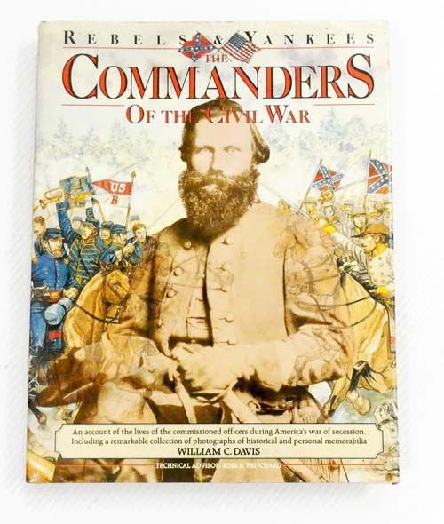 Rebels & Yankees The Commanders of the Civil War