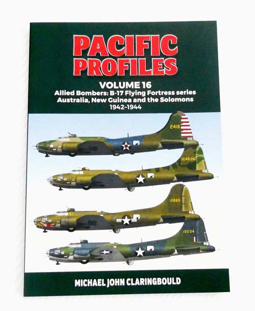 Image for Pacific Profiles Volume 16 Allied Bombers, B-17 Flying Fortress series Australia, New Guinea and the Solomons 1942-1944 Pacific Profiles Volume 16 Allied Bombers, B-17 Flying Fortress series Australia, New Guinea and the Solomons 1942-1944