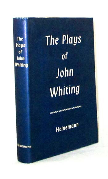 The Plays of John Whiting. Saint's Day; A Penny For A Song; Marching Song.