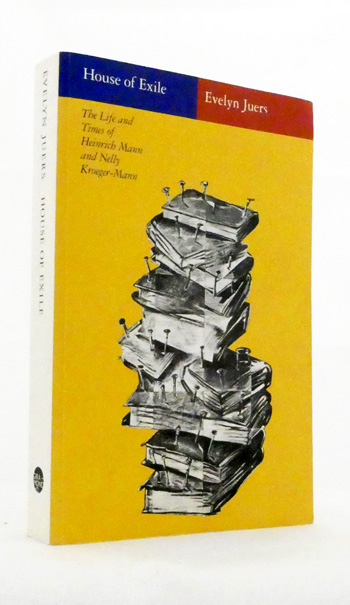 House of Exile. The Life and Times of Heinrich Mann and Nelly Kroeger-Mann