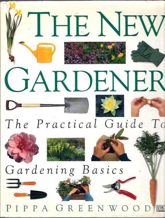 The New Gardener :The Practical Guide to Gardening Basics