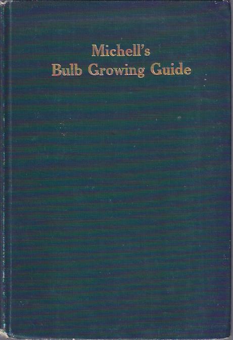 Mitchell's Bulb Growing Guide A Complete Treatise on the Culture and Uses of all Bulbs Offered in Our Fall Catalog