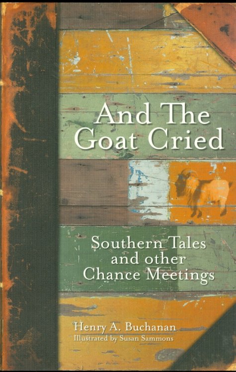 And the Goat Cried Southern Tales and Other Chance Meetings