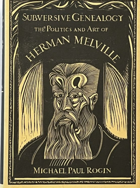 Subversive Genealogy: The Politics and Art of Herman Melville