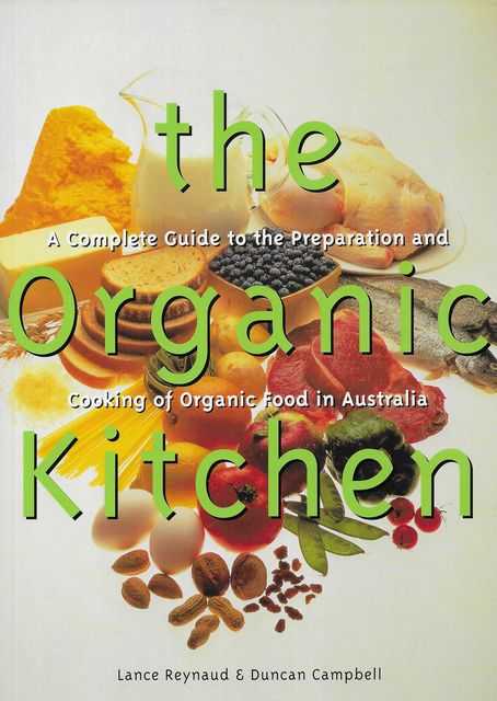 Image for The Organic Kitchen: A Complete Guide to the Preparation and Cooking of Organic Food in Australia The Organic Kitchen: A Complete Guide to the Preparation and Cooking of Organic Food in Australia