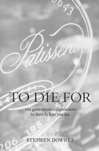 Image for To Die For: 100 Gastronomic Experiences to Have Before You Die To Die For: 100 Gastronomic Experiences to Have Before You Die