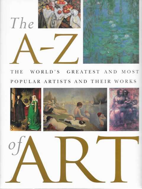 The A-Z of Art: The World's Greatest and Most Popular Artists and Their Works