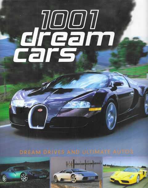 1001 Dream Cars: Dream Drives and Ultimate Autos