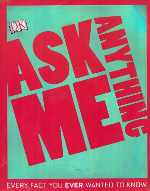 Image for Ask Me Anything: Every Fact You Ever wanted to Know Ask Me Anything: Every Fact You Ever wanted to Know