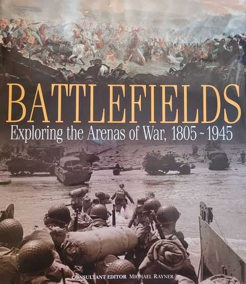 Battlefields: Exploring the Arenas of War, 1805-1945
