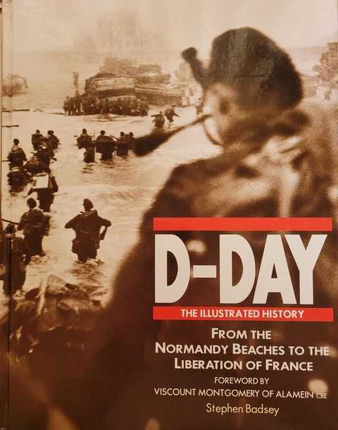 D-Day: The Illustrated History - From The Normandy Beaches to the Liberation of France