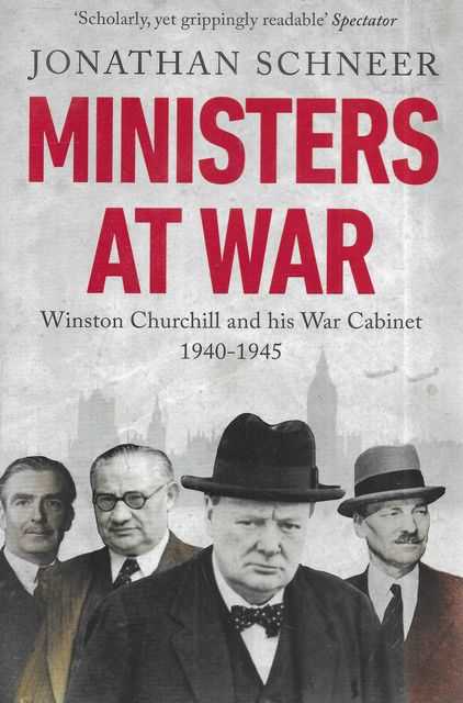 Ministers At War: Winston Churchill and his War Cabinet 1940-1945