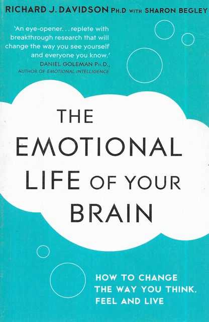 Image for The Emotional Life of Your Brain : How Its Unique Patterns Affect the Way You Think, Feel, and Live - and How You Can Change Them The Emotional Life of Your Brain : How Its Unique Patterns Affect the Way You Think, Feel, and Live - and How You Can Change Them