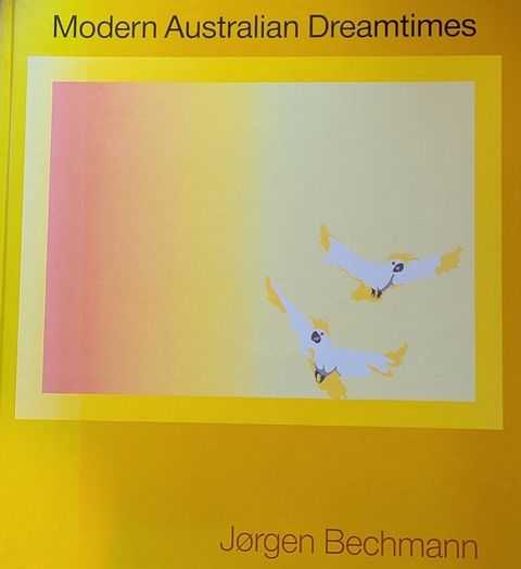 Modern Australian Dreamtimes : A Book About the Freest of Thoughts : The Dreams: