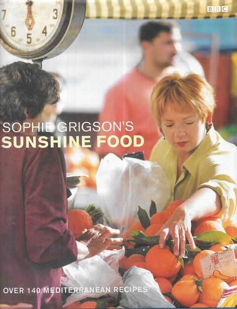 Sophie Grigson's Sunshine Food: Over 140 Mediterranean Recipes
