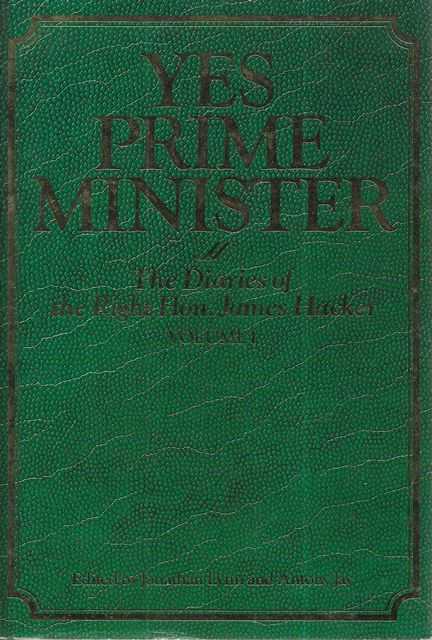 Yes Prime Minister: The Diaries Of The Right Hon. James Hacker: Volume 1