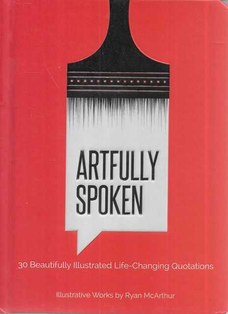 Image for Artfully Spoken : 30 Beautifully Illustrated Life-Changing Quotations Artfully Spoken : 30 Beautifully Illustrated Life-Changing Quotations